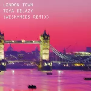 Toya Delazy - London Town (Wes My Meds Remix)